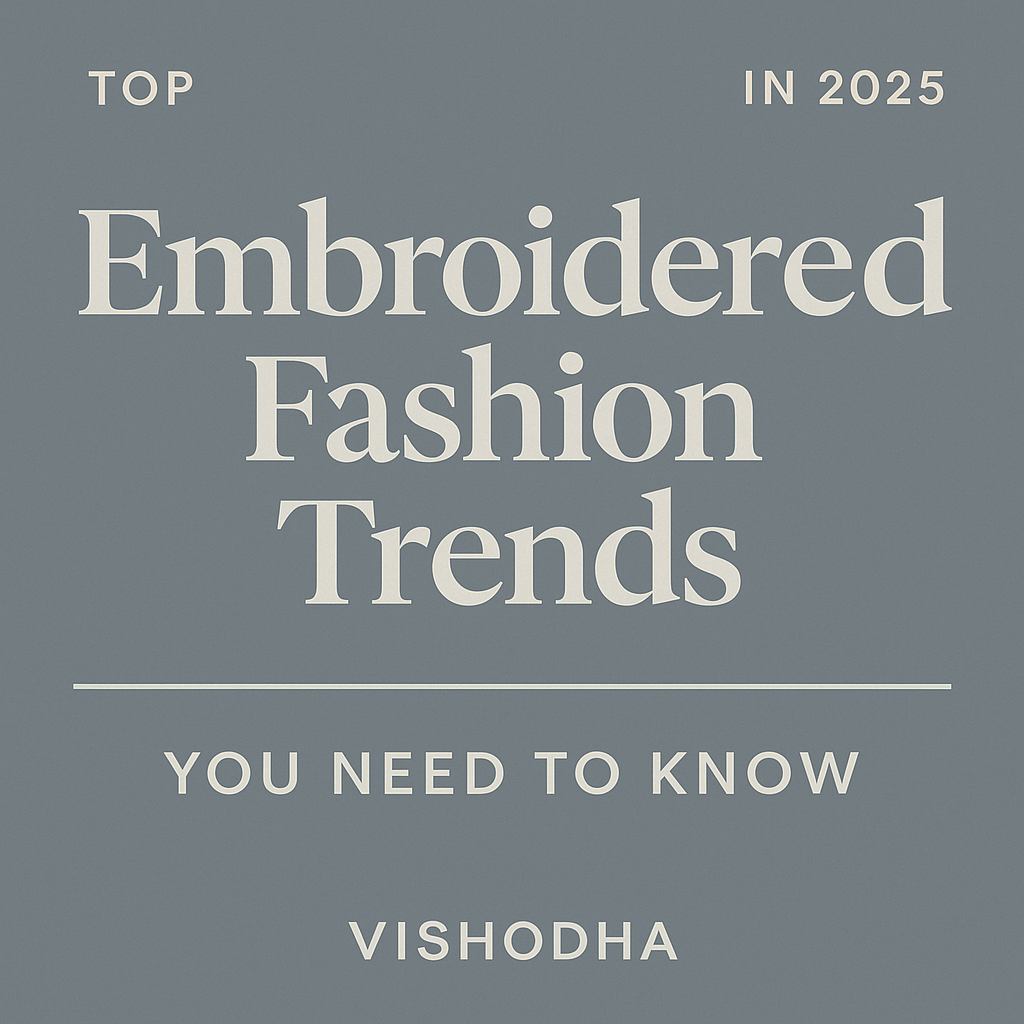 Top Embroidered Fashion Trends in 2025 You Need to Know